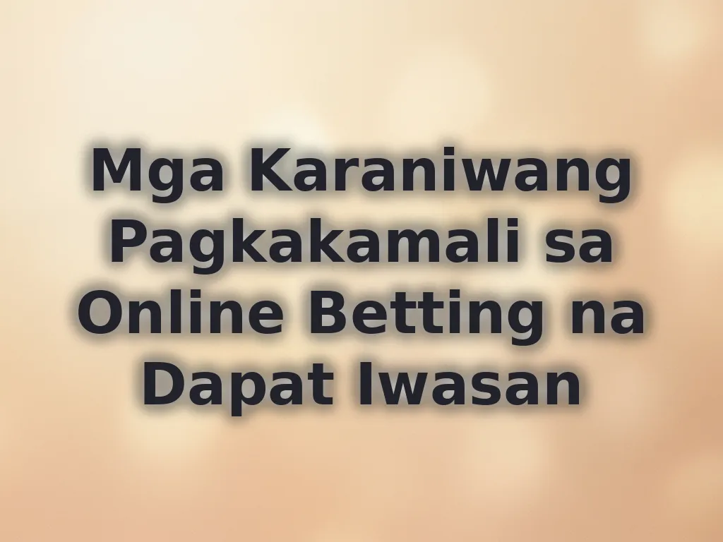 Mga Karaniwang Pagkakamali sa Online Betting na Dapat Iwasan