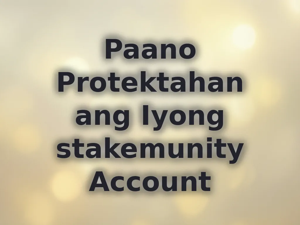 Paano Protektahan ang Iyong stakemunity Account